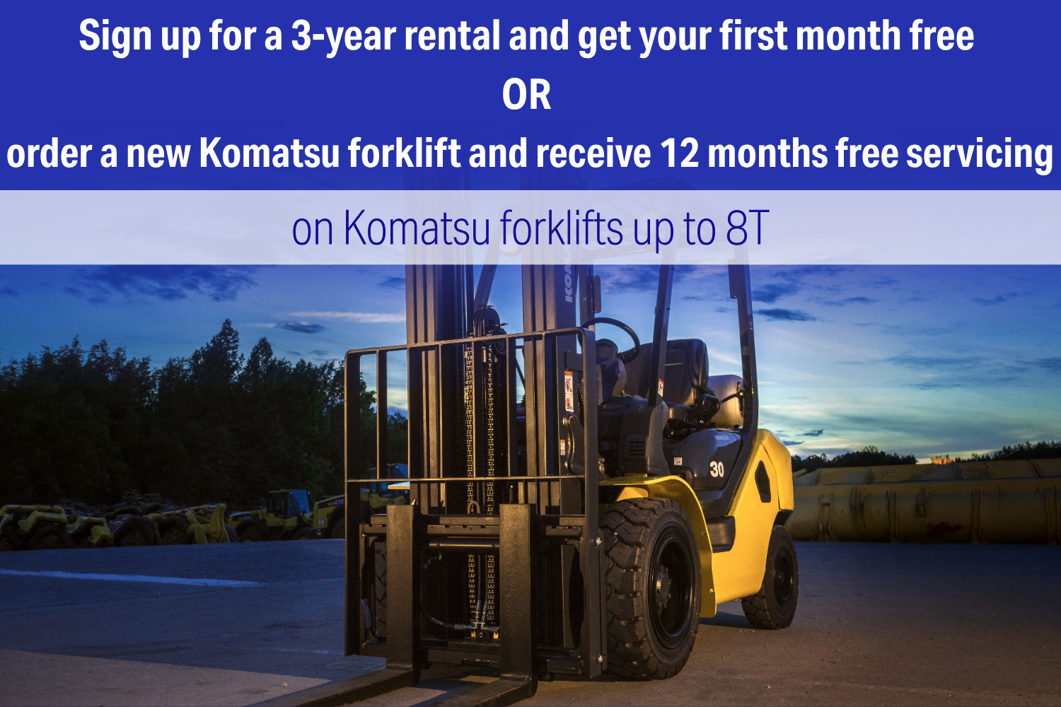 Sign up for a 3-year rental and get your first month free or order a new Komatsu forklift and receive 12 months free servicing